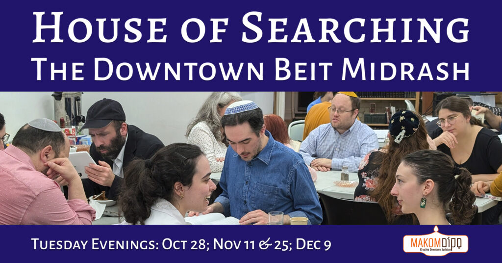 White text on dark purple background reads "House of searching: the downtown beit midrash". Photo shows about 15 people learning together at Makom's storefront. Text at bottom reads "Tuesday evenings: Oct 28; Nov 11 & 25; Dec 9". Makom's logo is in the corner.