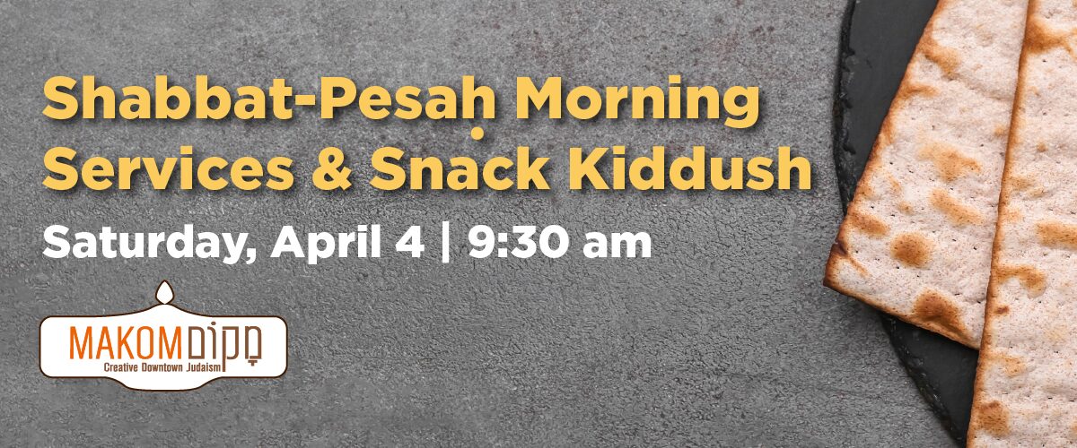Shabbat-Pesah Morning Services & Snack Kiddush. Saturday, April 4, 9:30 pm