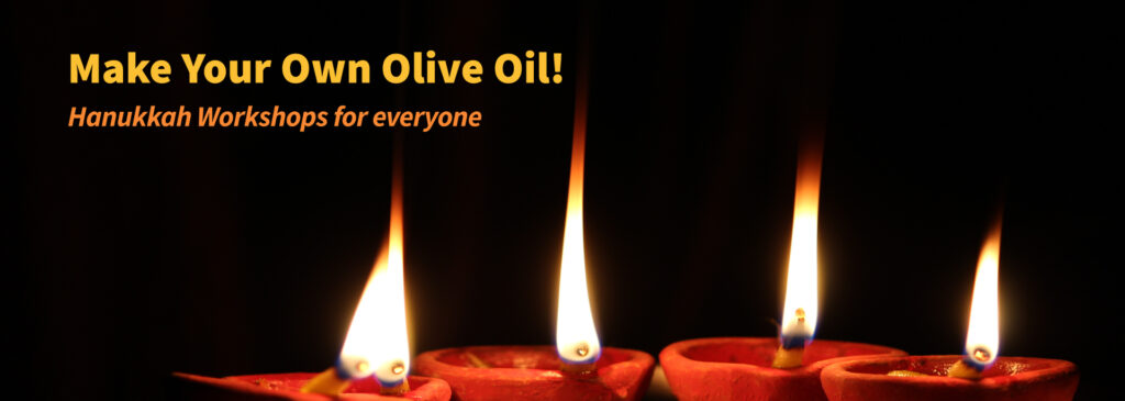 Low flickering oil-lamp flames with a black background. Text above that says Make your own olive oil! Hanukkah workshops for everyone